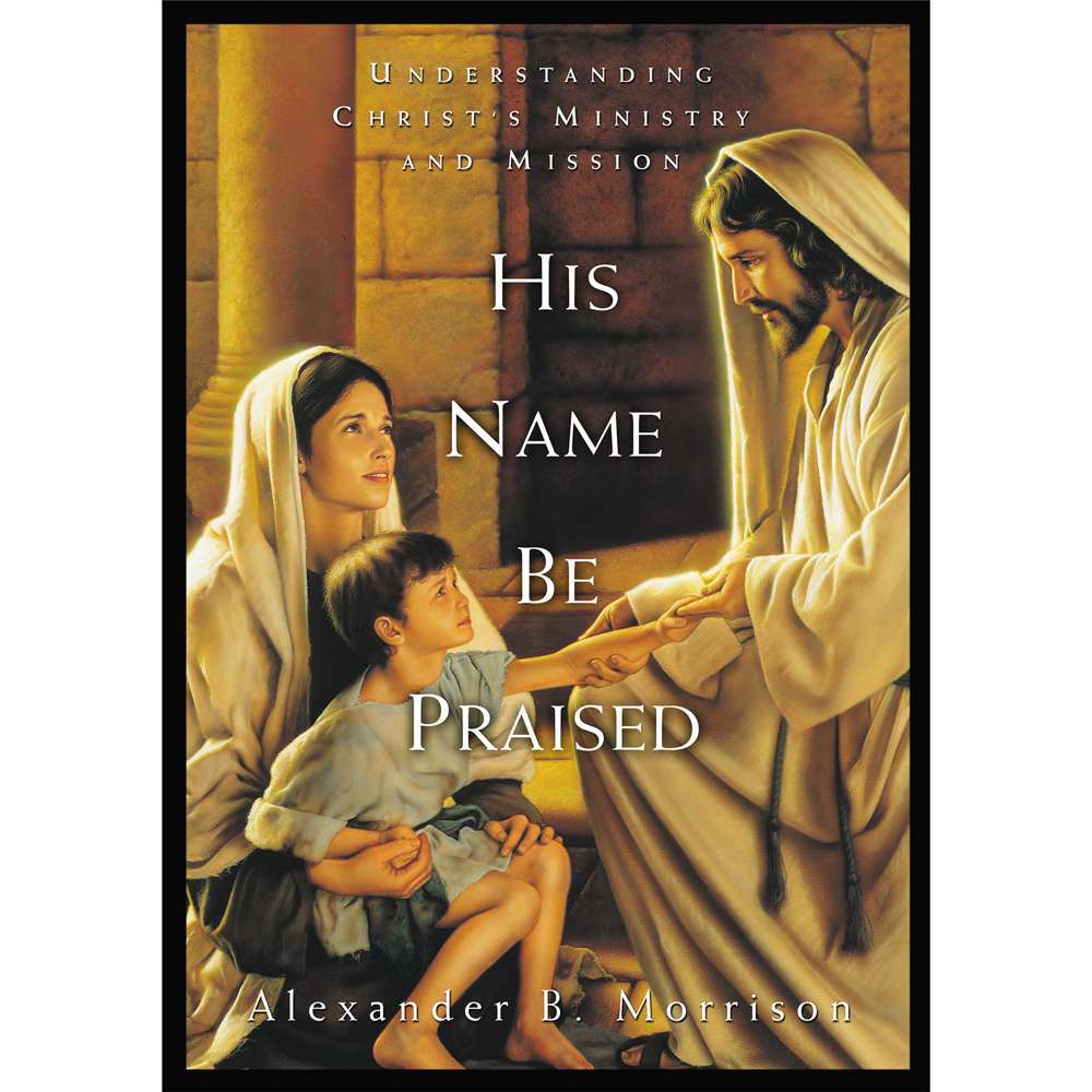 His Name Be Praised Understanding Christs Mission Ministry C20