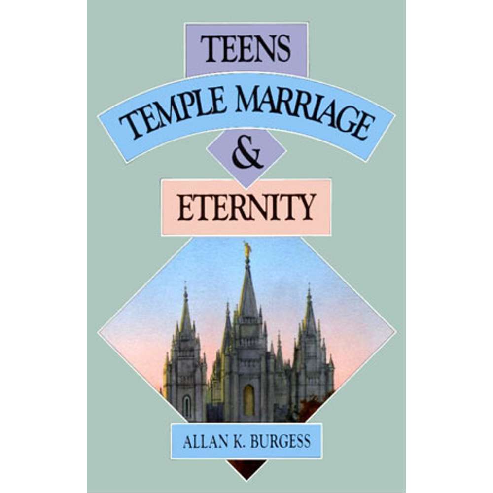 Teens, Temple Marriage, and Eternity