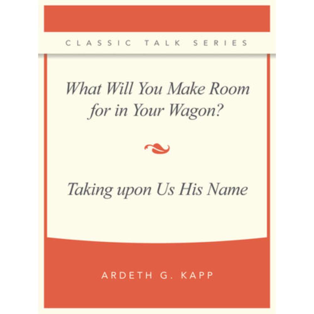 Classic Talk Series: What Will You Make Room for in Your Wagon &mdash; Taking upon Us His Name