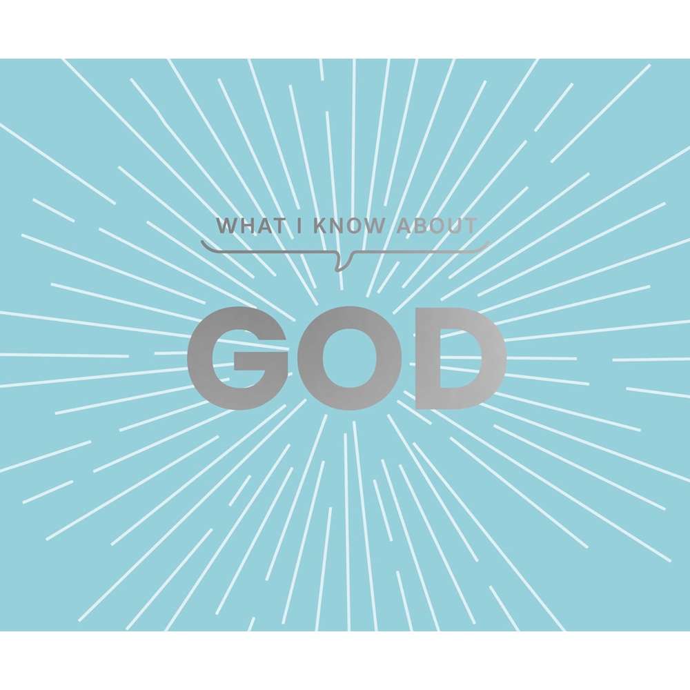 What I Know about God