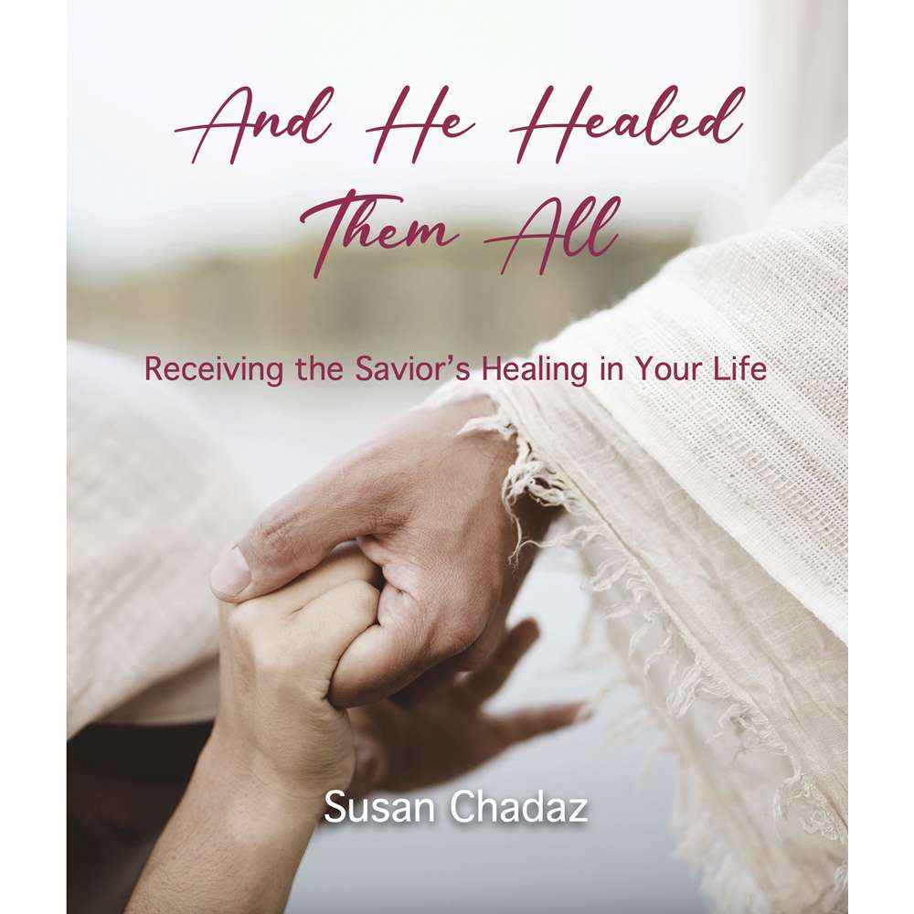 And He Healed Them All - Susan Chadaz