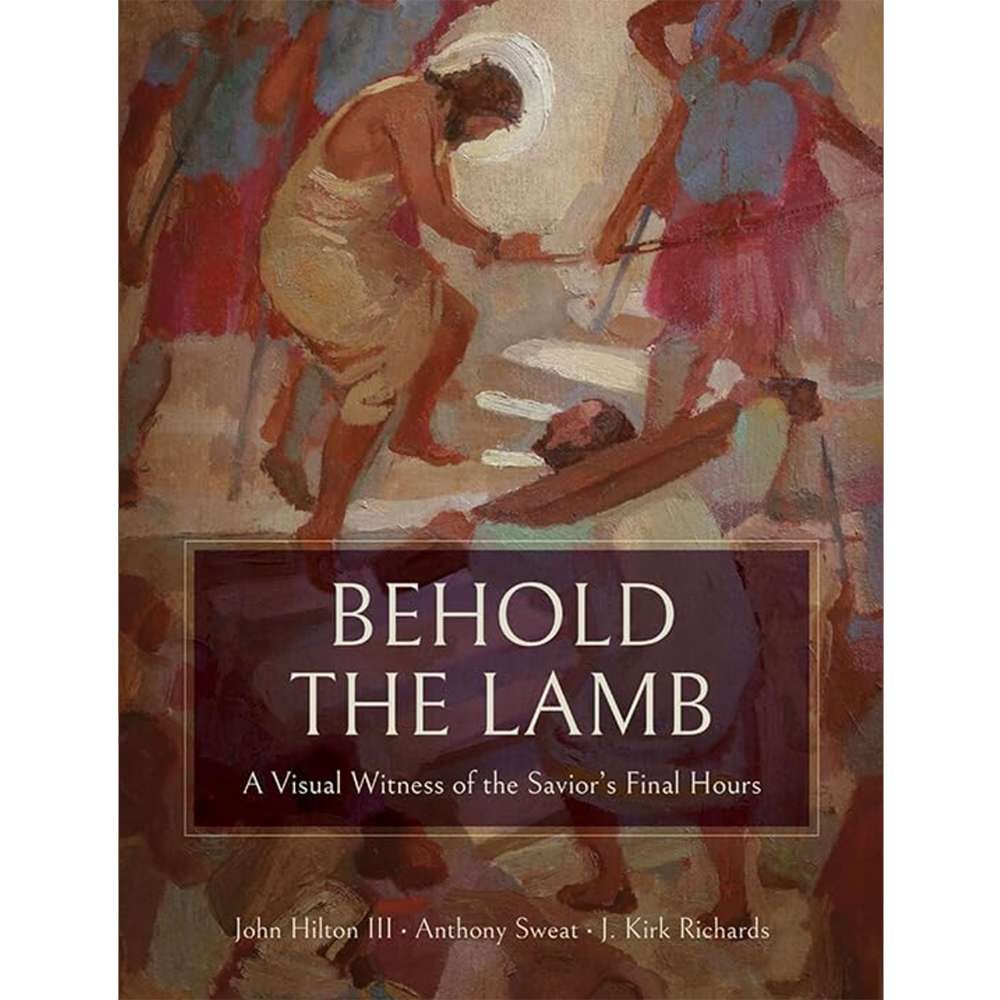 Behold the Lamb - HILTON, JOHN III; SWEAT, ANTHONY; RICHARDS, J. KIRK
