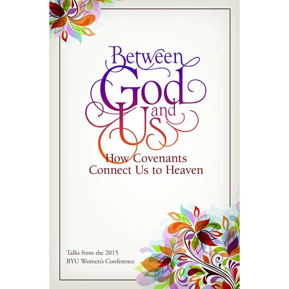 Between God and Us: How Covenants Connect Us to Heaven - VARIOUS