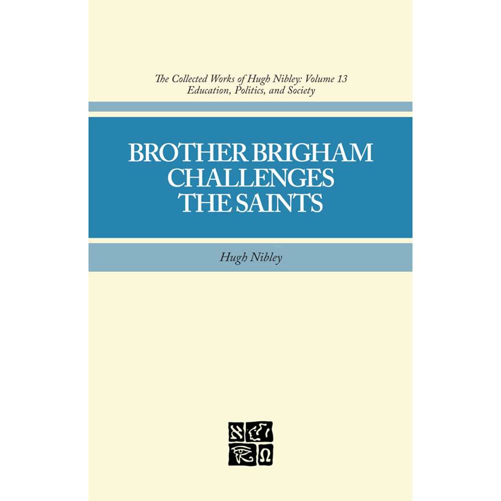 Brother Brigham Challenges the Saints (Collected Works of Hugh Nibley, Vol. 13) - NIBLEY, HUGH; RICKS, SHIRLEY S.