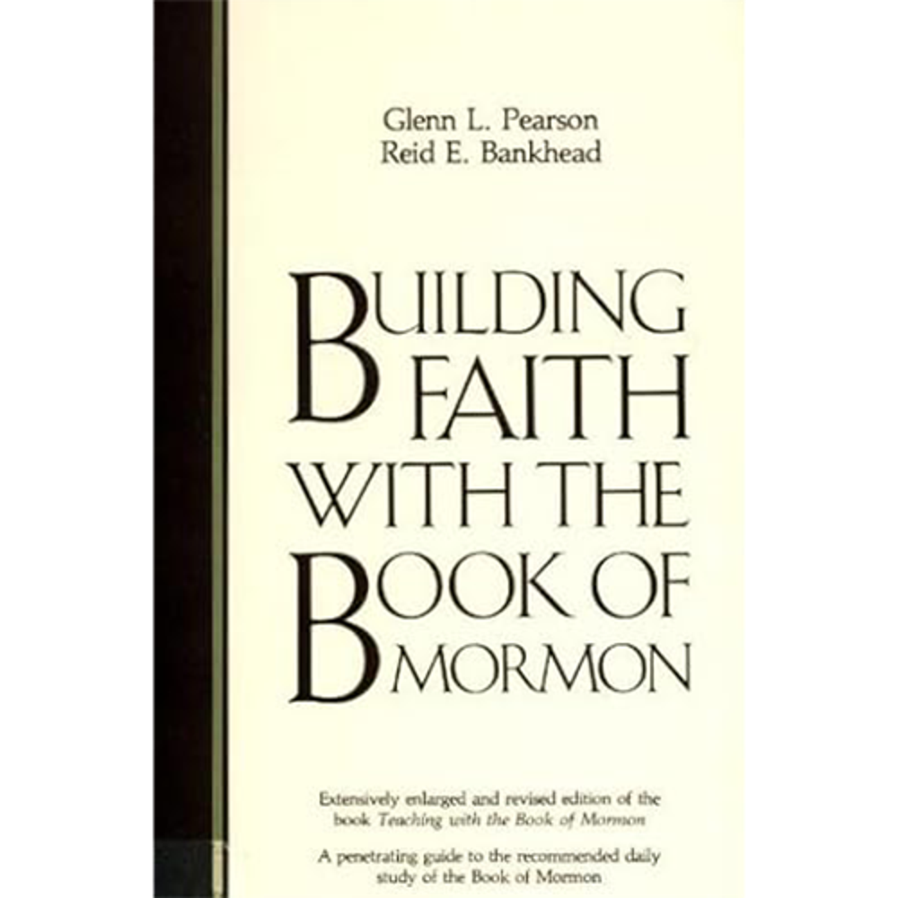 Building Faith With The Book Of Mormon - PEARSON, GLENN L.; BANKHEAD, REID E.