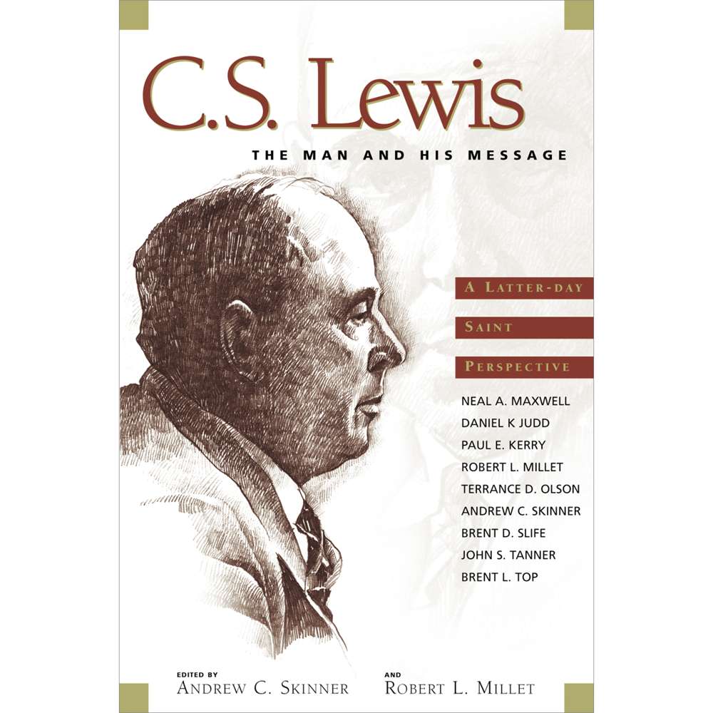 C. S. Lewis, The Man And His Message : An LDS Perspective - MILLET; ROBERT L. , ANDREW C. S