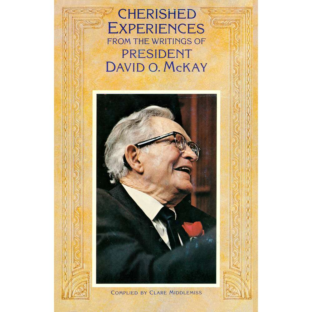 Cherished Experiences from the Writings of President David O. McKay - MCKAY, DAVID O.; MIDDLEMISS, CLARE