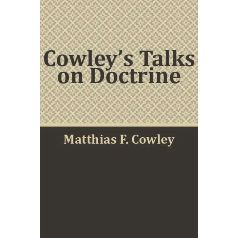 Cowley's Talks on Doctrine - MATTHIAS F. COWLEY