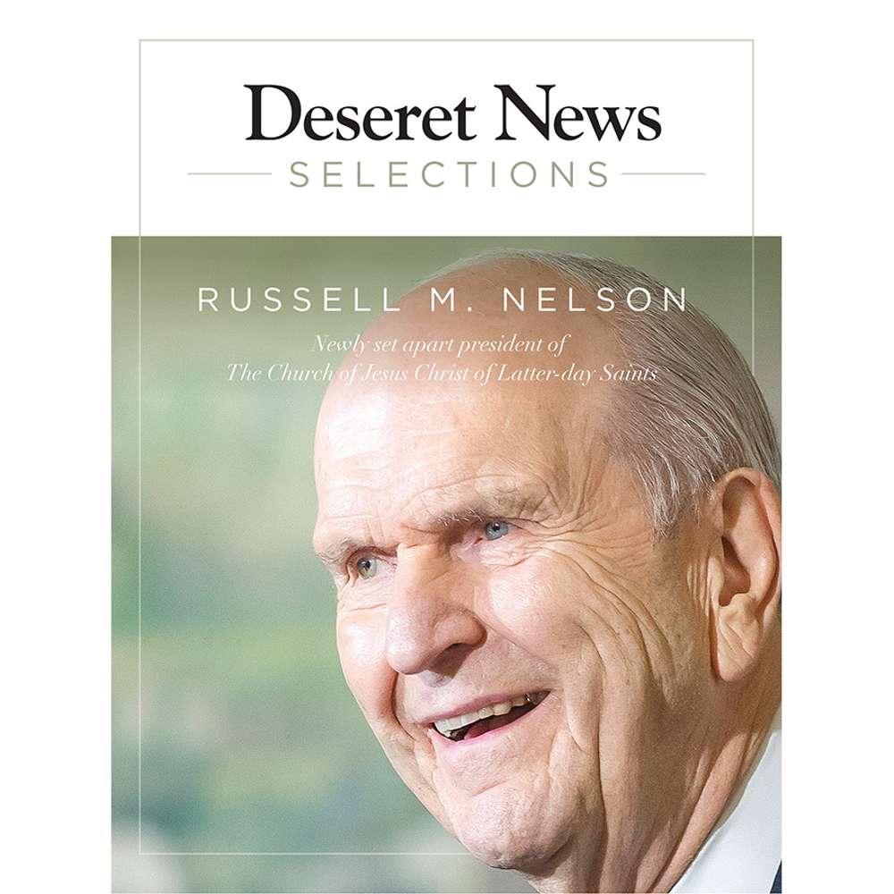 Deseret News Selections - Russell M. Nelson - DESERET NEWS