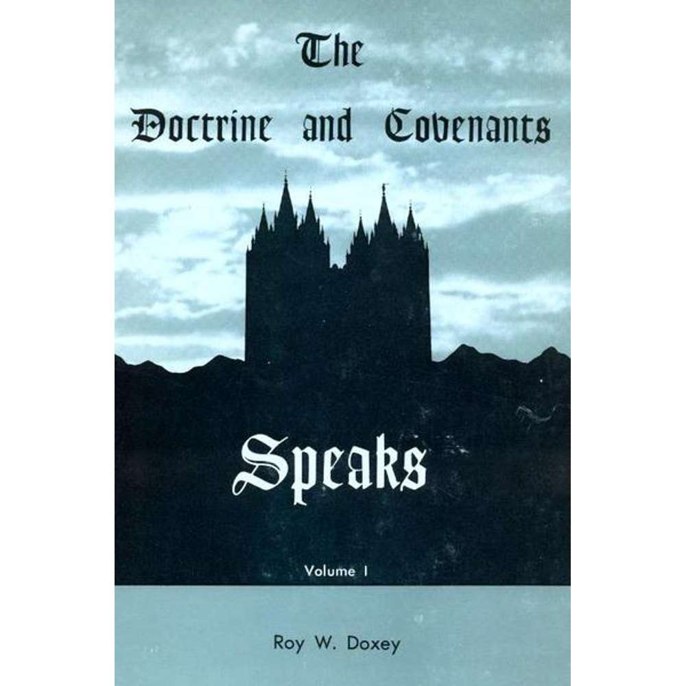 Doctrine and Covenants Speaks, Volume 1 - ROY W. DOXEY