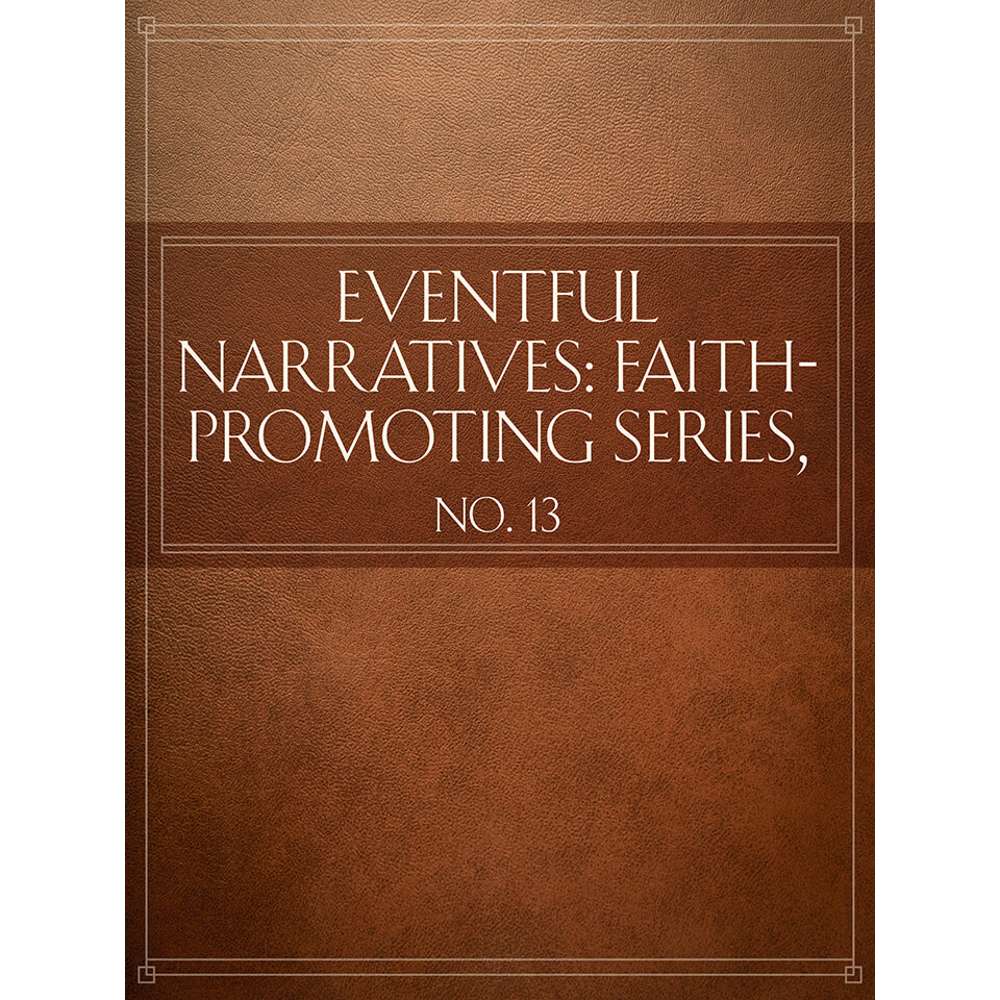 Eventful Narratives: Faith-Promoting Series, No. 13 - VARIOUS