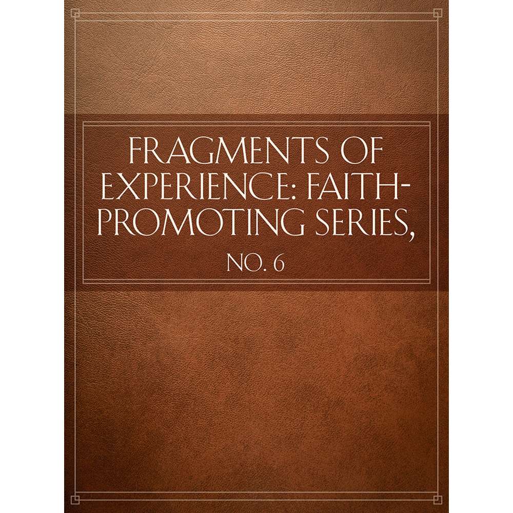 Fragments of Experience: Faith-Promoting Series, no. 6 - VARIOUS