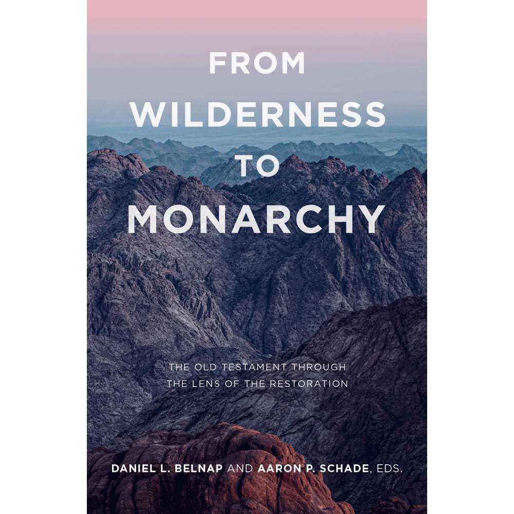 From Wilderness to Monarchy - BELNAP, DANIEL L.; SCHADE, AARON P.