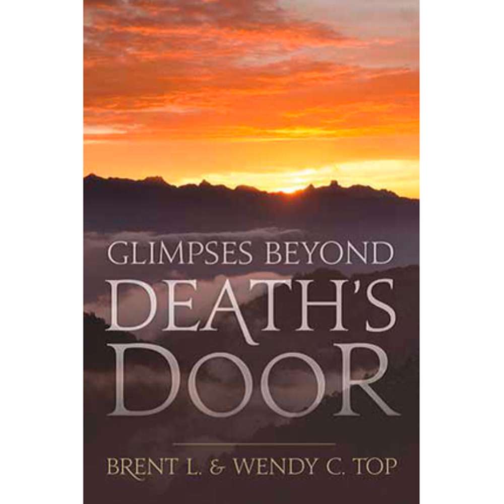 Glimpses Beyond Death's Door - TOP, BRENT L.; TOP, WENDY C.