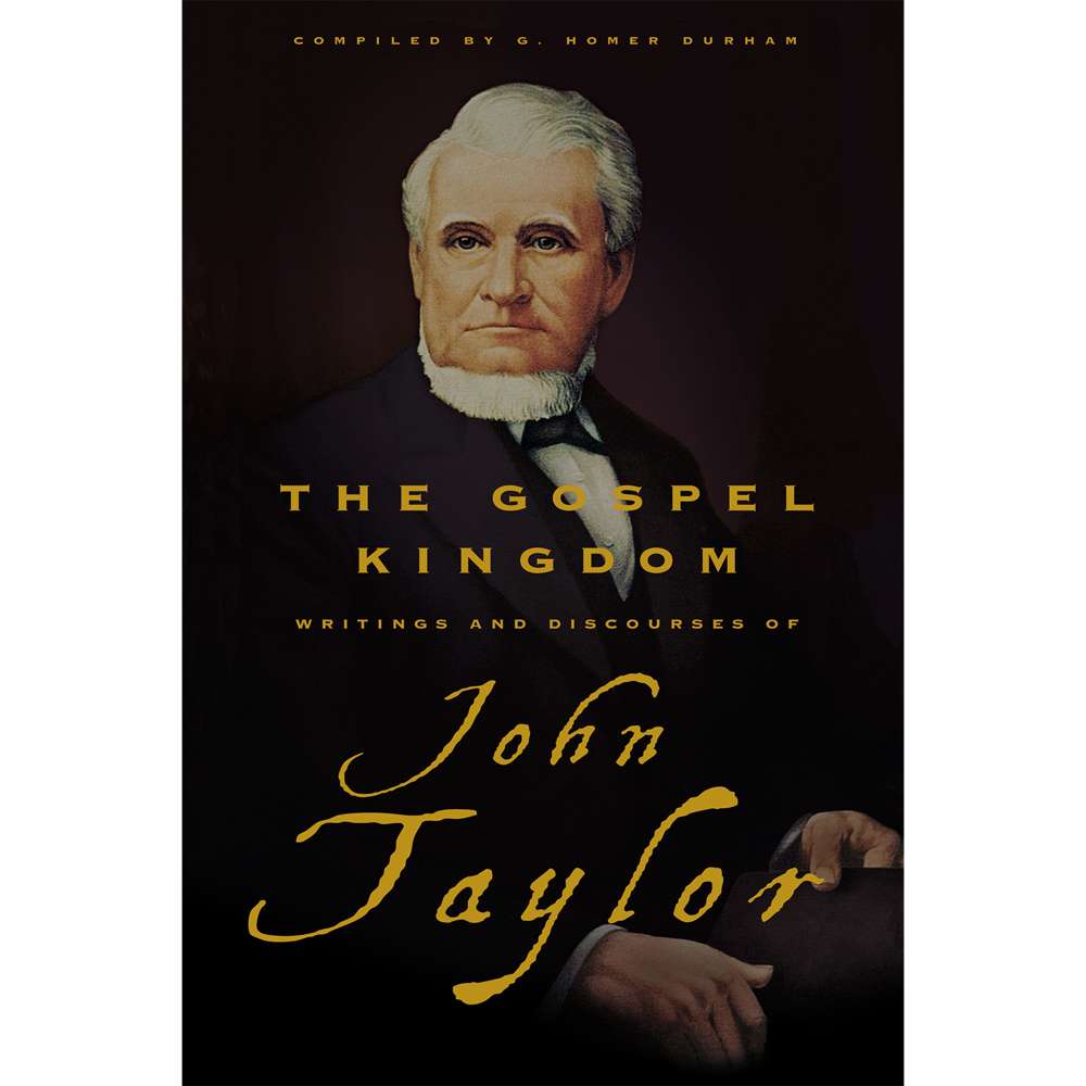 Gospel Kingdom : Selections From The Writings And Discourses Of John Taylor (Bookshelf Ebook) - G. HOMER DURHAM , JOHN TAYLOR