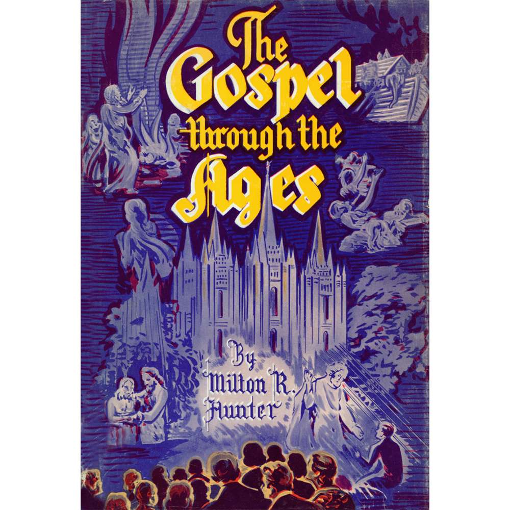 Gospel through the Ages - MILTON R. HUNTER