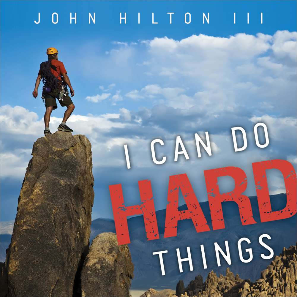 I Can Do Hard Things - HILTON, JOHN, III