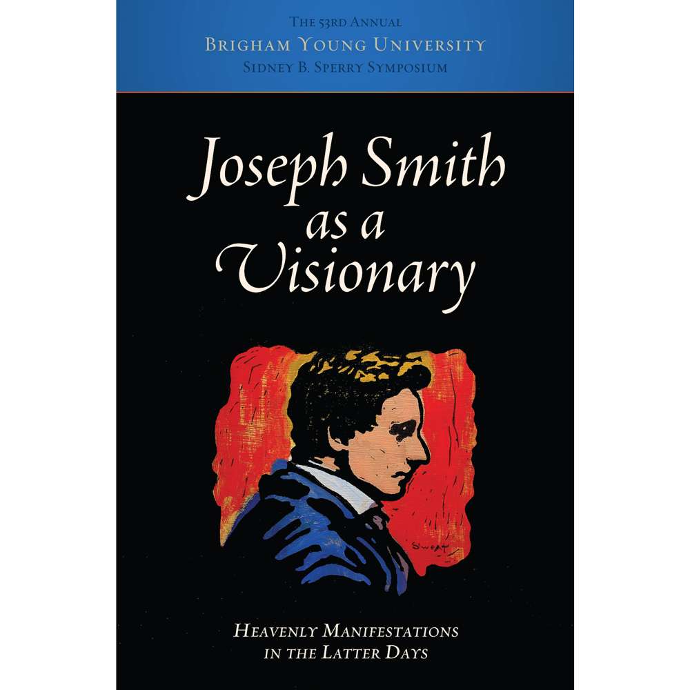 Joseph Smith as a Visionary - BYU SPERRY SYMPOSIUM