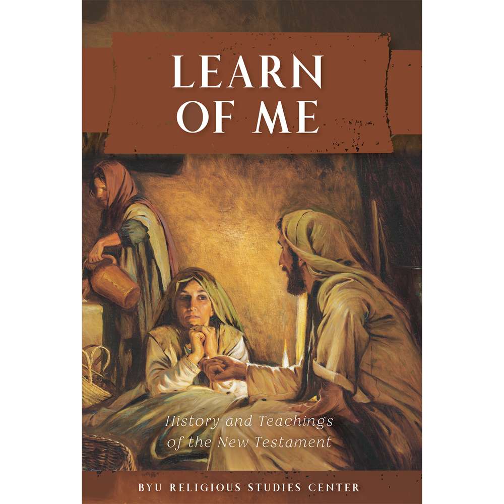 Learn of Me - BYU RELIGIOUS STUDIES CENTER