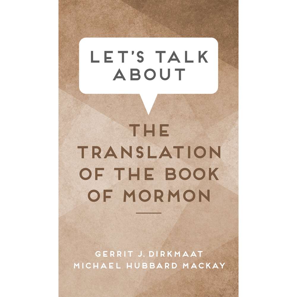 Let's Talk about the Translation of the Book of Mormon - DIRKMAAT, GERRIT J.; MACKAY, MICHAEL HUBBARD