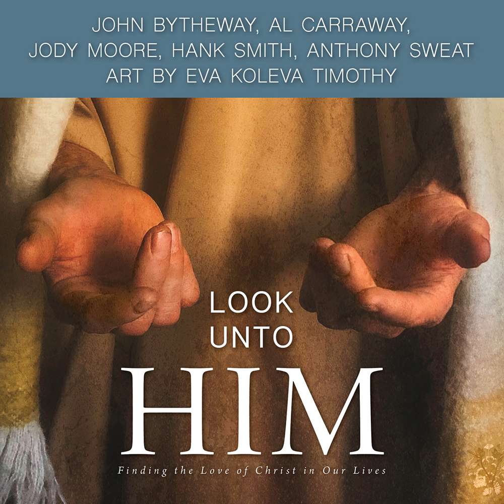 Look Unto Him - BYTHEWAY, JOHN; CARRAWAY, AL; MOORE, JODY; SMITH, HANK; SWEAT, ANTHONY