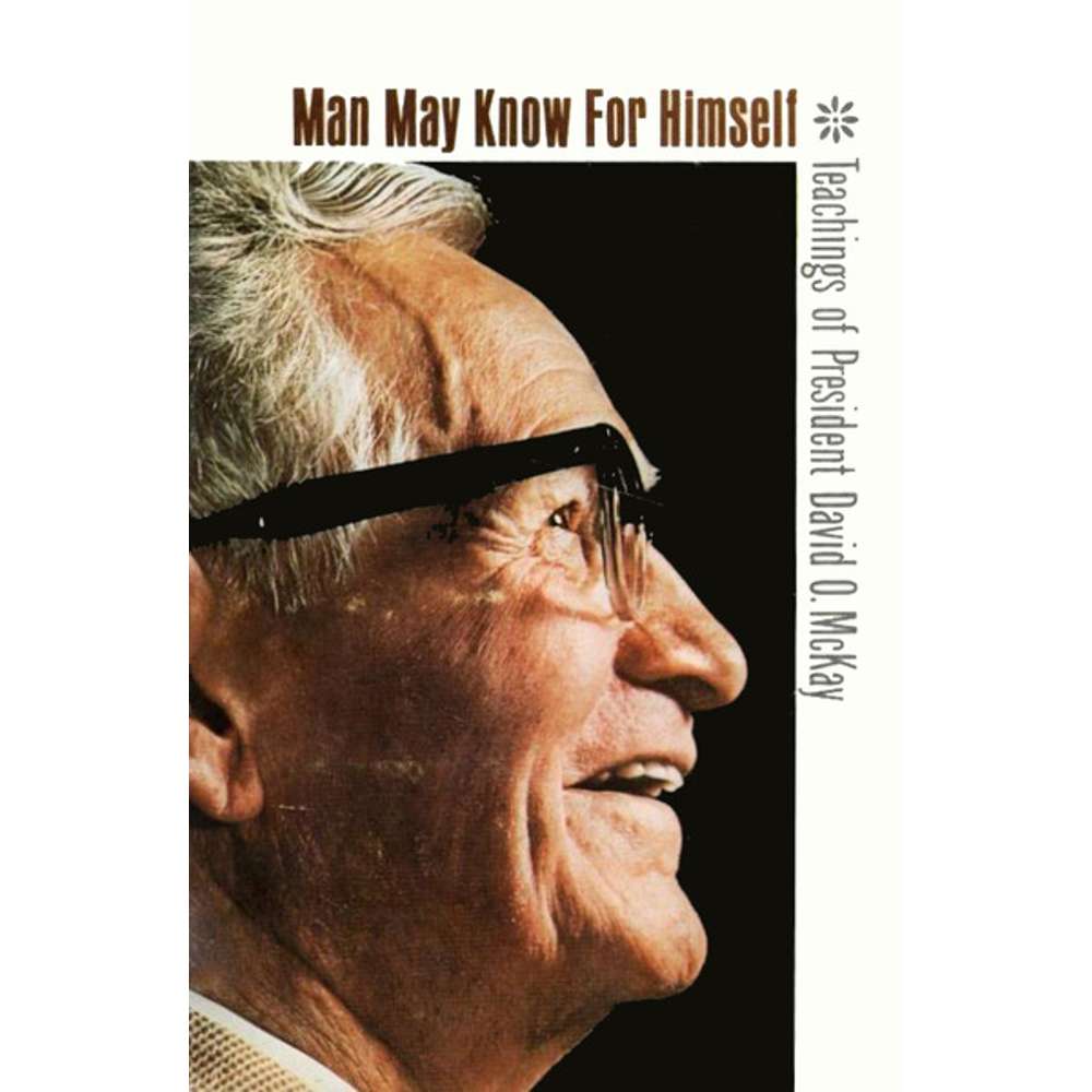 Man May Know for Himself - MCKAY, DAVID O.; MIDDLEMISS, CLARE