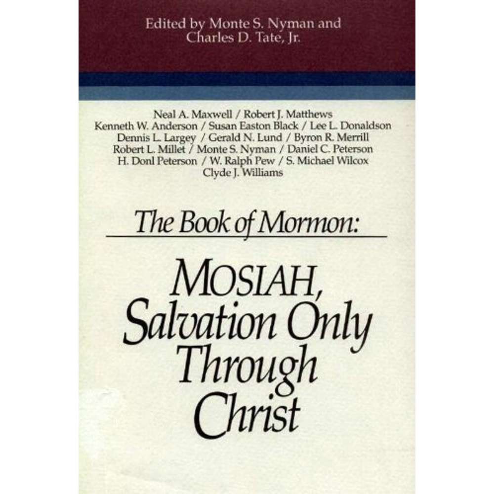 Mosiah : Salvation Only Through Christ - NYMAN, MONTE S.; TATE, CHARLES D.
