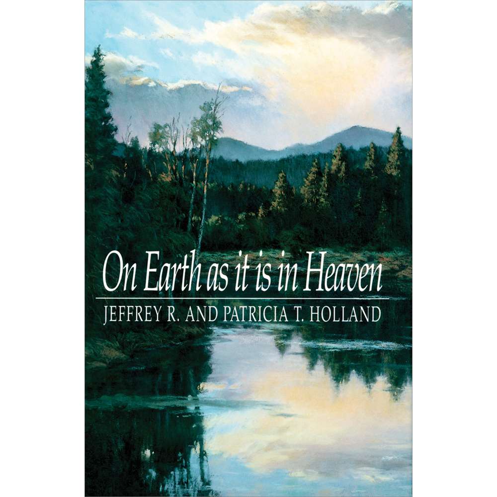 On Earth as it is in Heaven - HOLLAND, JEFFREY R.; HOLLAND, PATRICA T.