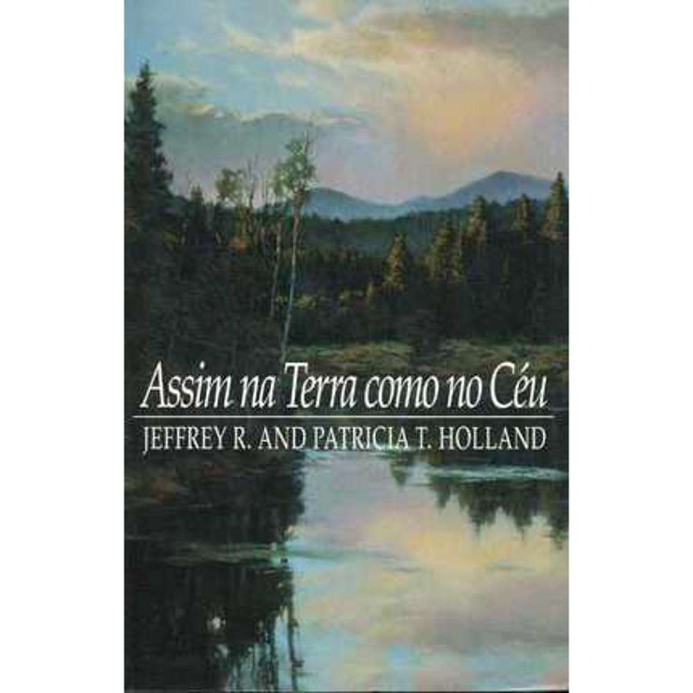 On Earth as it is in Heaven (Portuguese) - HOLLAND, JEFFREY R.; HOLLAND, PATRICIA T.