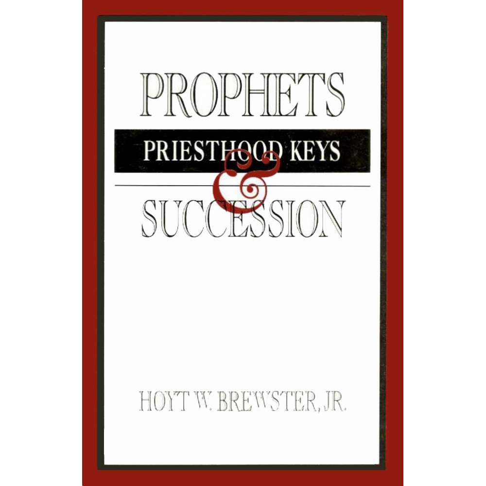 Prophets, Priesthood Keys, and Succession - BREWSTER, HOYT W., JR.