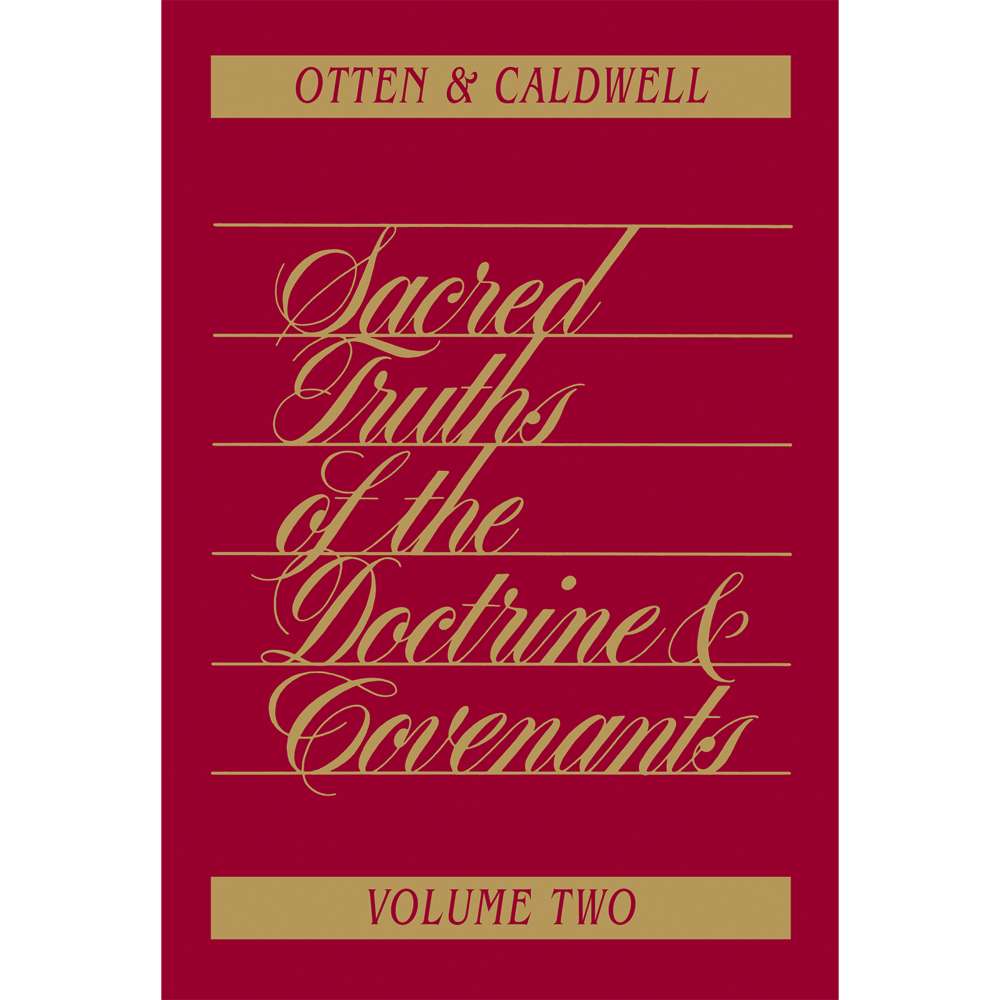 Sacred Truths of the Doctrine and Covenants, Vol. 2 - OTTEN, LEAUN G.; CALDWELL, MAX C.