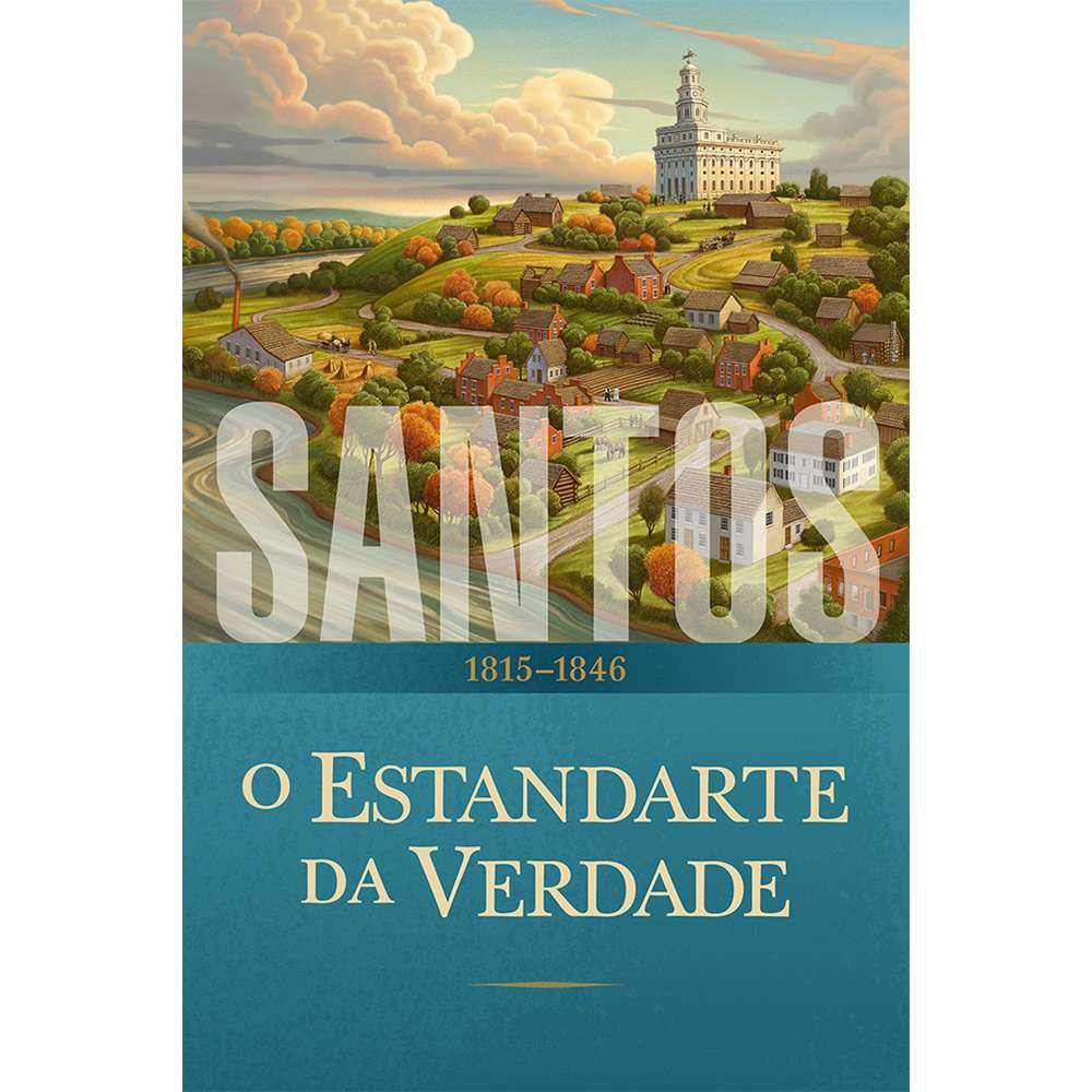 Saints, Vol. 1: The Standard of Truth, 1815-1846 (Portuguese) - The Story of the Church of Jesus Christ in the Latter Days