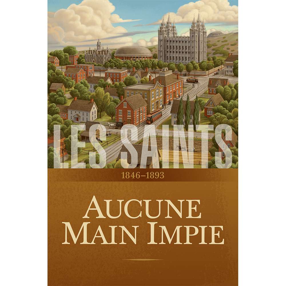 Saints, Vol. 2: No Unhallowed Hand, 1846-1893 (French) - The Church of Jesus Christ of Latter-day Saints