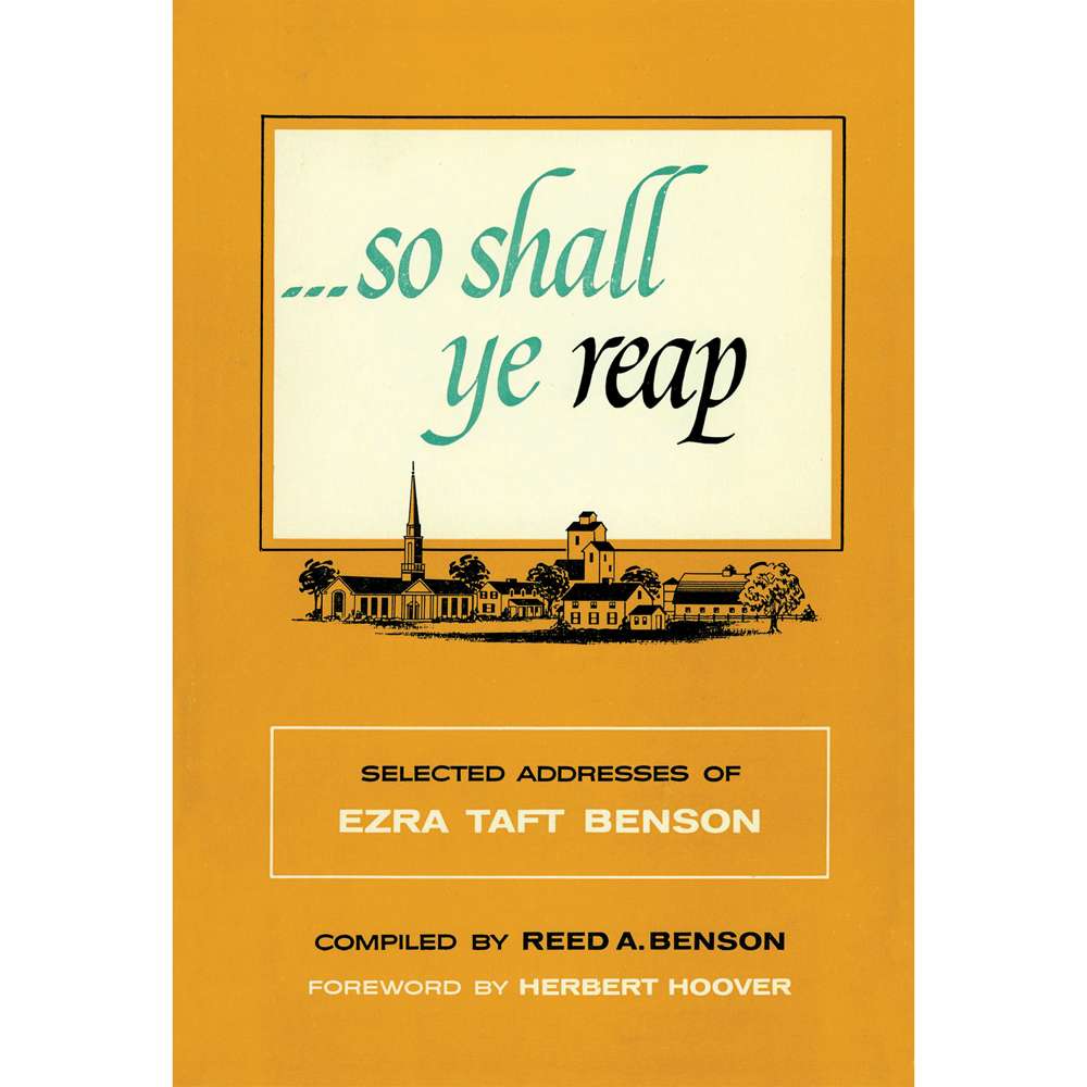 So Shall Ye Reap - BENSON, EZRA TAFT; BENSON, REED A.