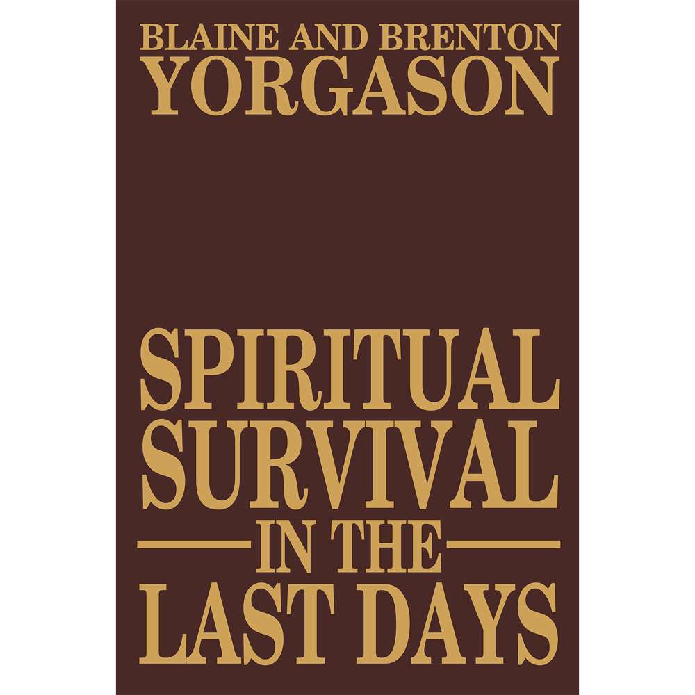 Spiritual Survival in the Last Days - YORGASON, BLAINE M. ; YORGASON, BRENTON G.
