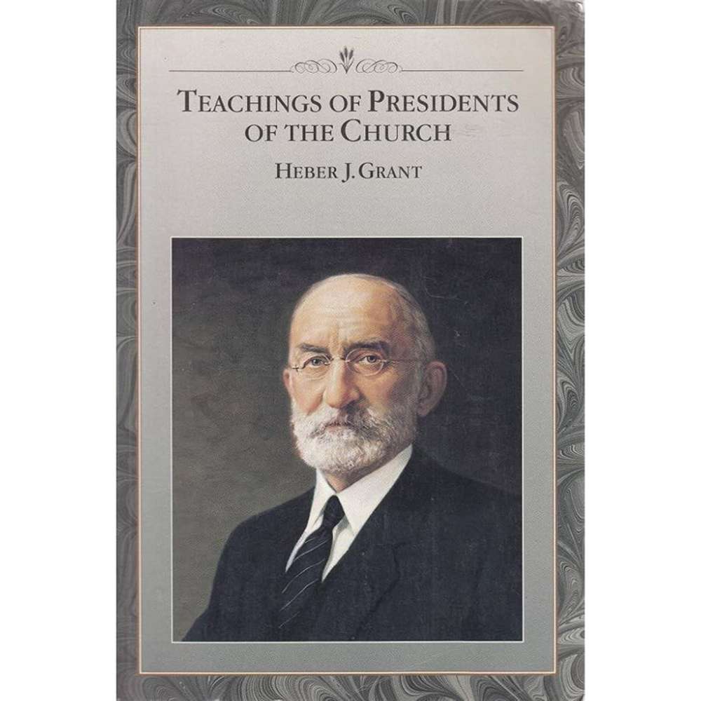 Teachings of the Presidents of the Church: Heber J. Grant - CHURCH DISTRIBUTION
