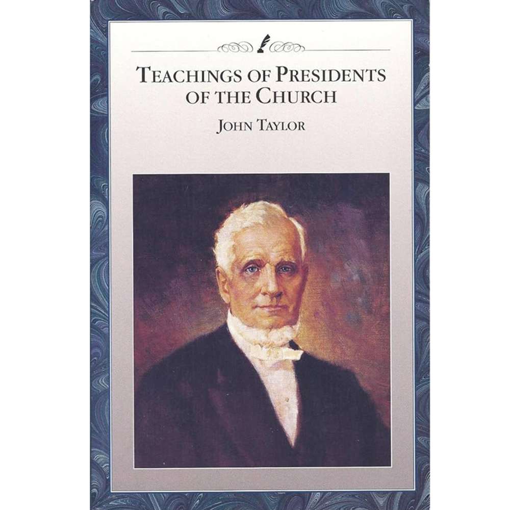 Teachings of the Presidents of the Church: John Taylor - CHURCH DISTRIBUTION