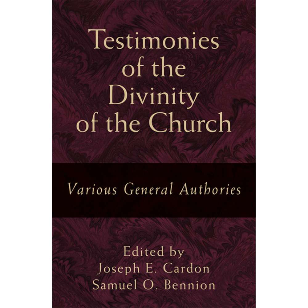 Testimonies of the Divinity of the Church - BENNION, SAMUEL O.; CARDON, JOSEPH E.