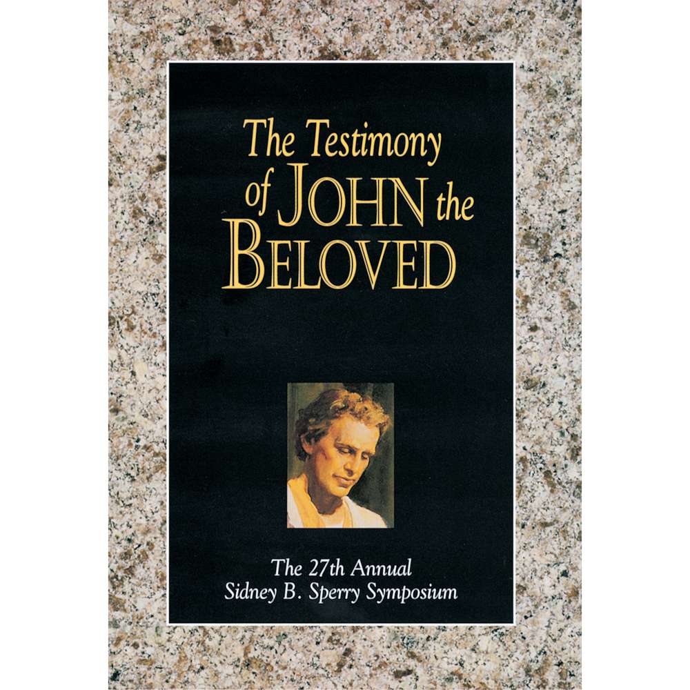 Testimony of John the Beloved - BYU SPERRY SYMPOSIUM