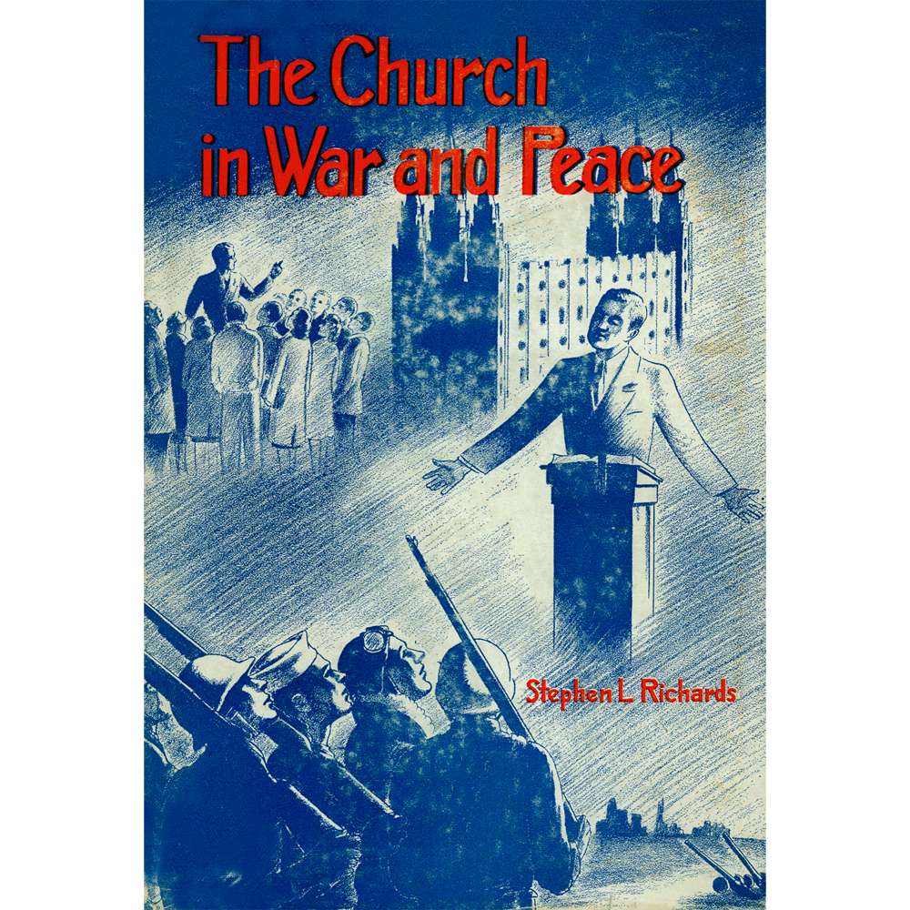 The Church in War and Peace - STEPHEN L RICHARDS