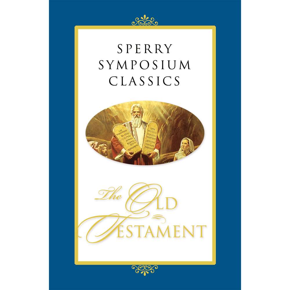 The Old Testament: Sperry Symposium Classics - BYU SPERRY SYMPOSIUM