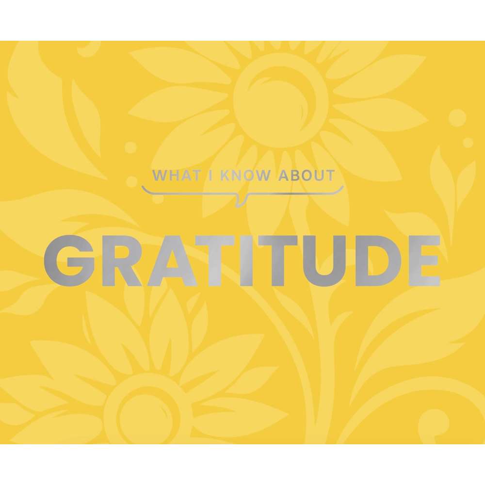 What I Know About Gratitude - Gibbs Smith