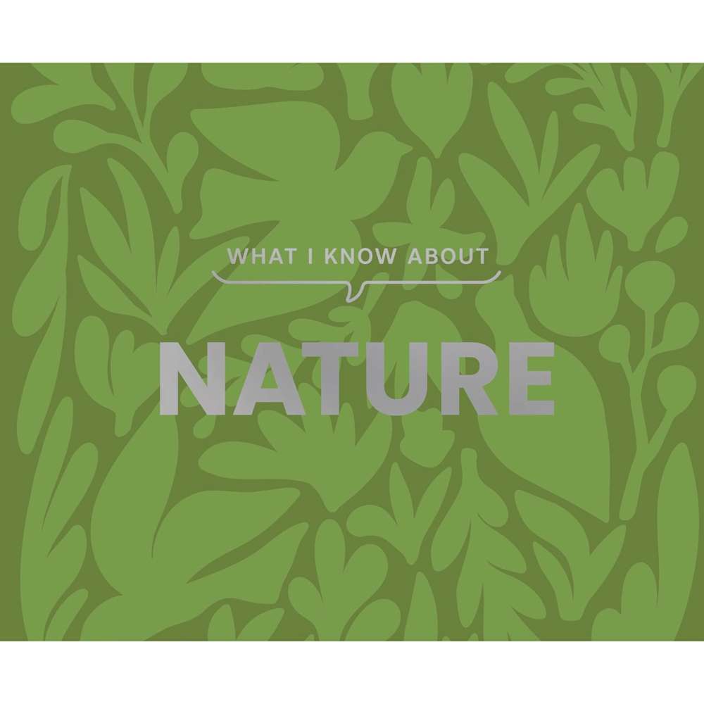 What I Know about Nature - Gibbs Smith