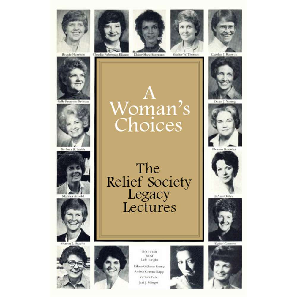 Woman's Choices: The Relief Society Legacy Lectures - VARIOUS