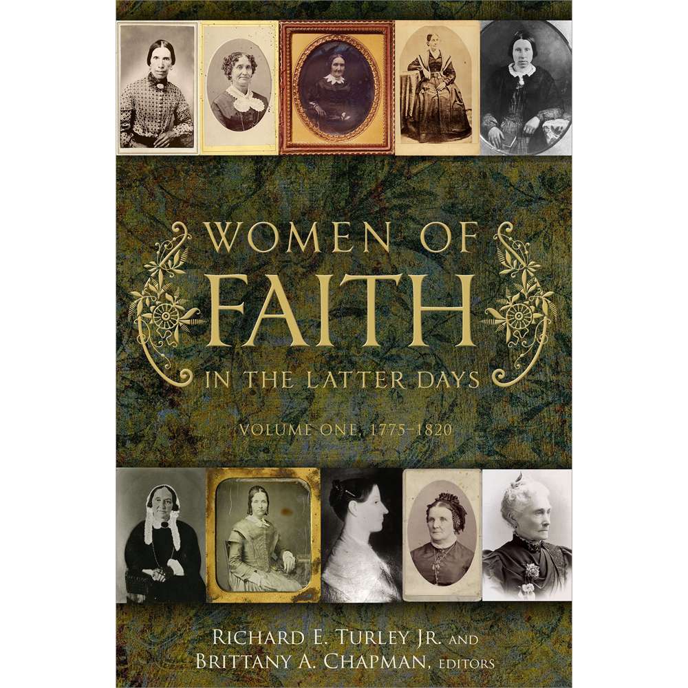 Women of Faith in the Latter Days: Volume 1: 1775-1820 - TURLEY, RICHARD E., JR.