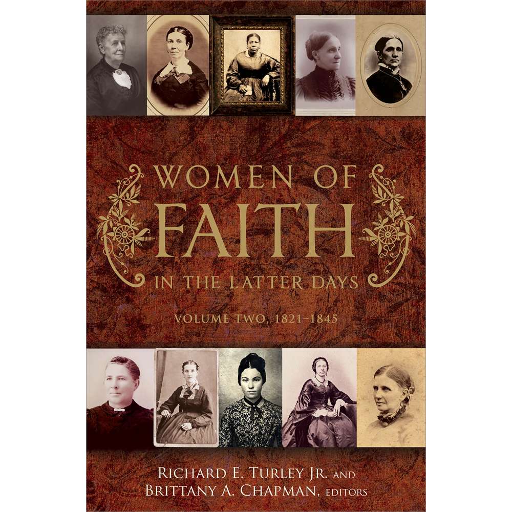 Women of Faith in the Latter Days: Volume 2: 1821-1845 - TURLEY, RICHARD E., JR.