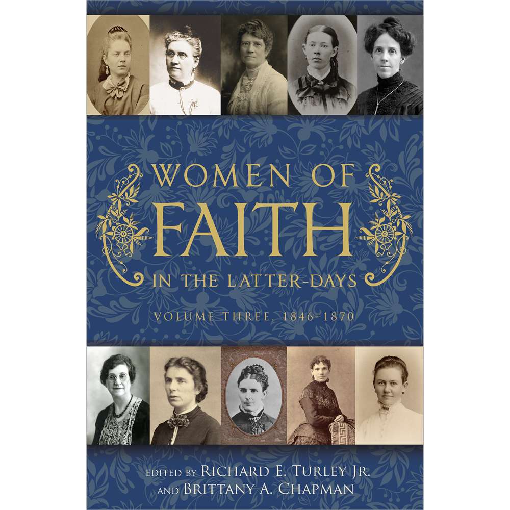 Women of Faith in the Latter Days: Volume 3: 1846-1870 - TURLEY, RICHARD E., JR.