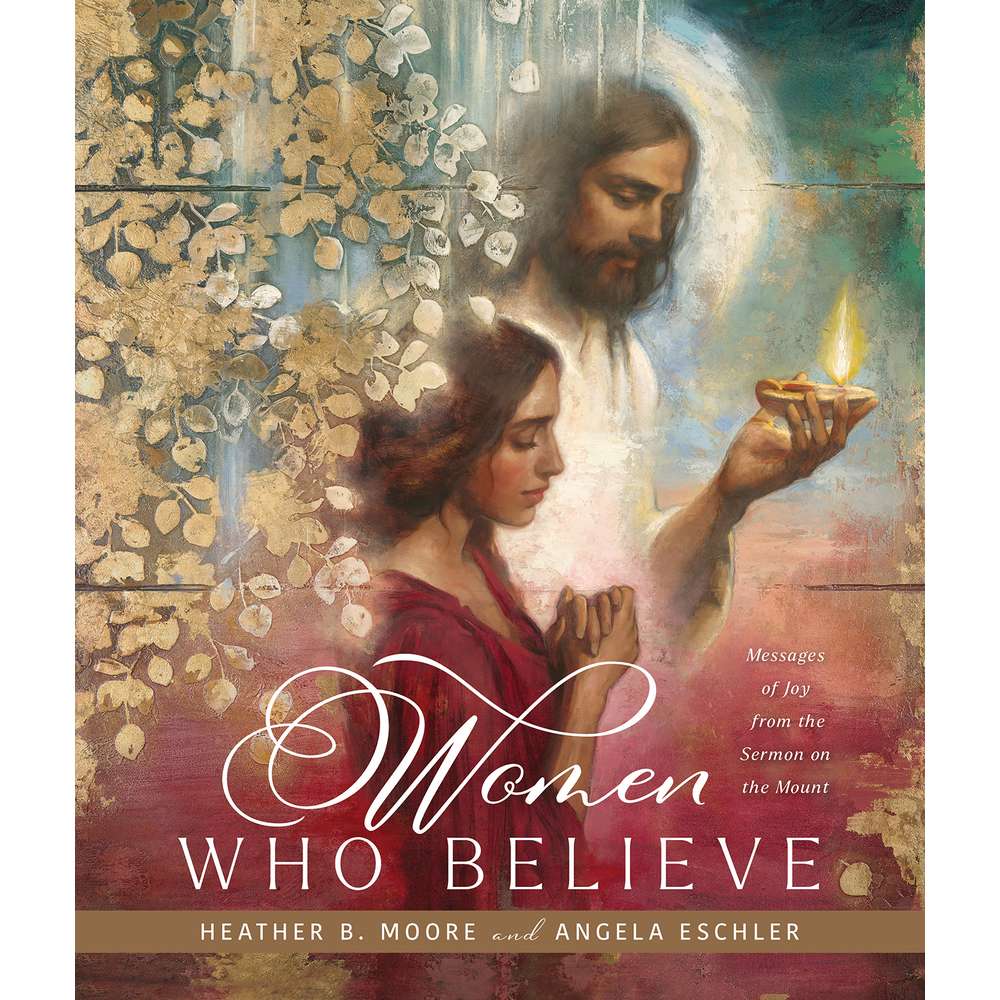 Women Who Believe - MOORE, HEATHER B.; ESCHLER, ANGELA