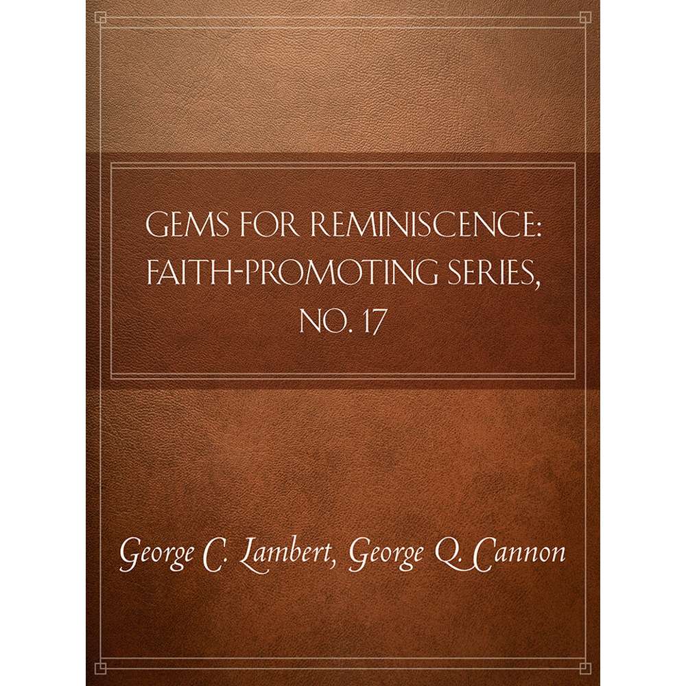 Gems of Reminiscence: Faith-Promoting Series, no. 17