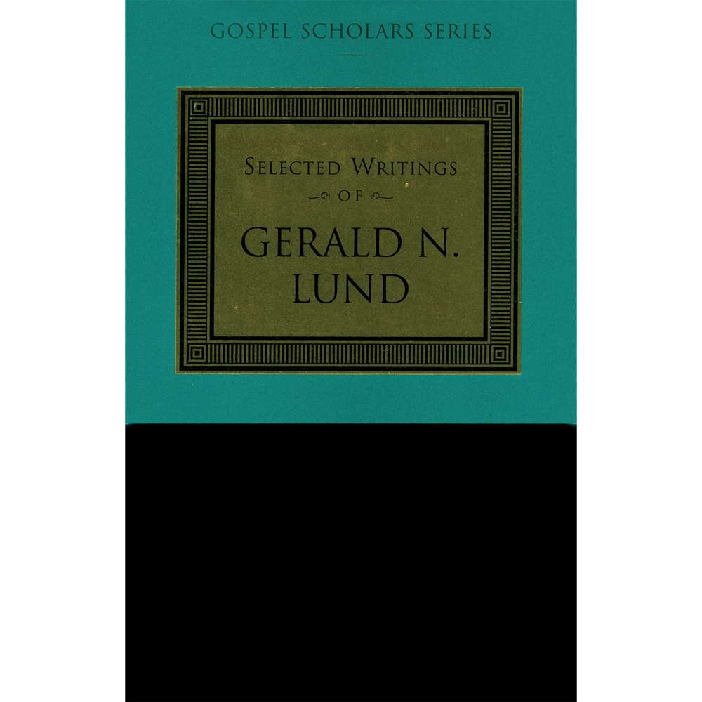Selected Writings of Gerald N. Lund (Gospel Scholars Series)
